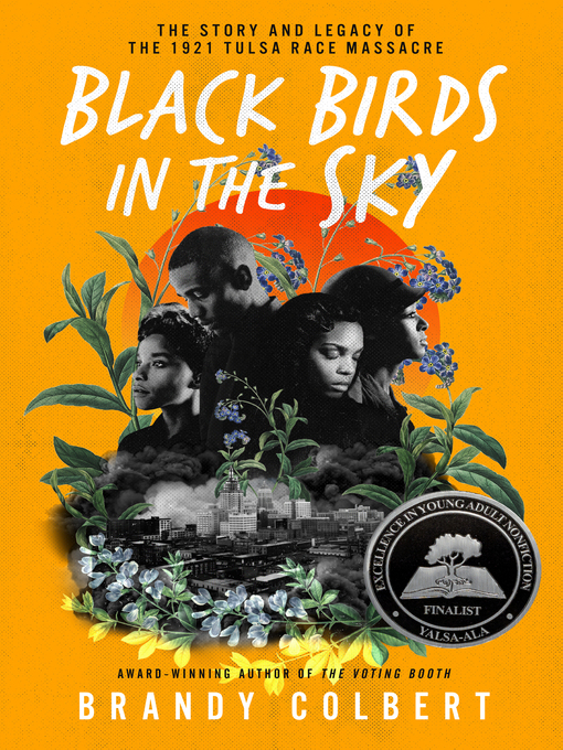 Title details for Black Birds in the Sky: the Story and Legacy of the 1921 Tulsa Race Massacre by Brandy Colbert - Wait list